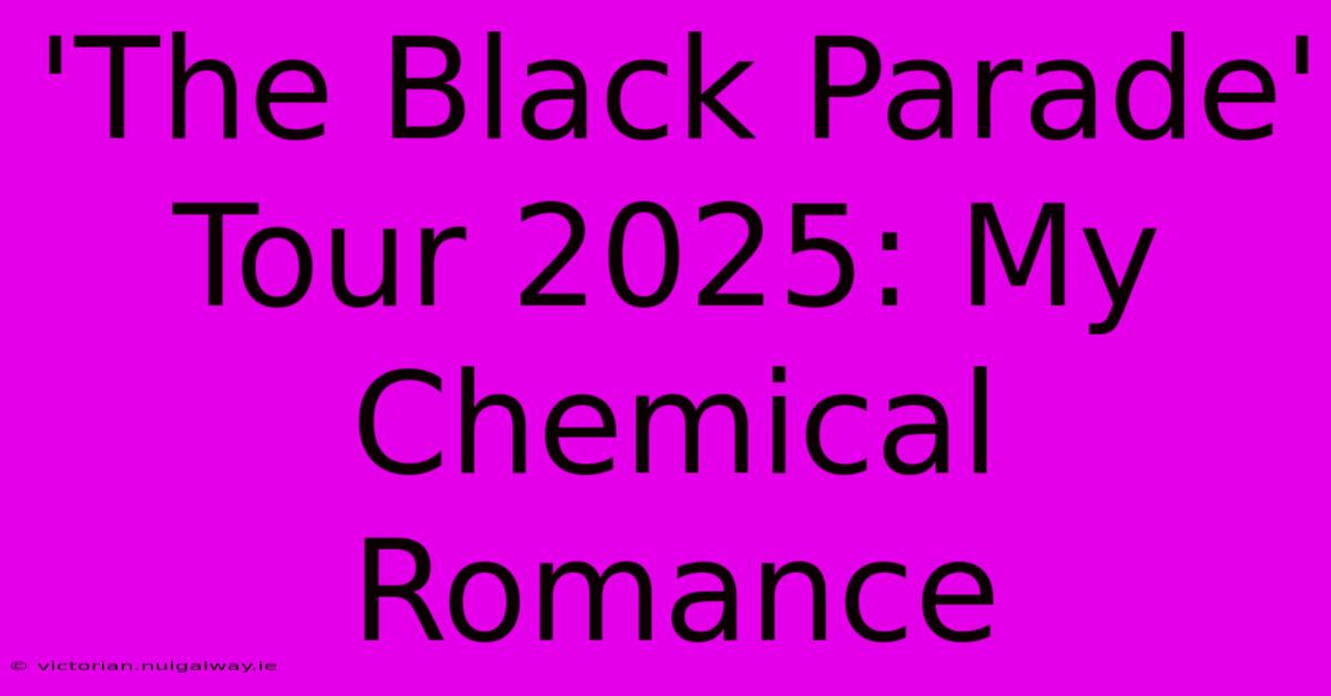 'The Black Parade' Tour 2025: My Chemical Romance