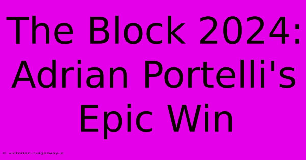 The Block 2024: Adrian Portelli's Epic Win