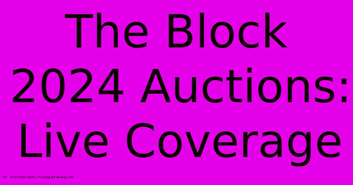 The Block 2024 Auctions: Live Coverage