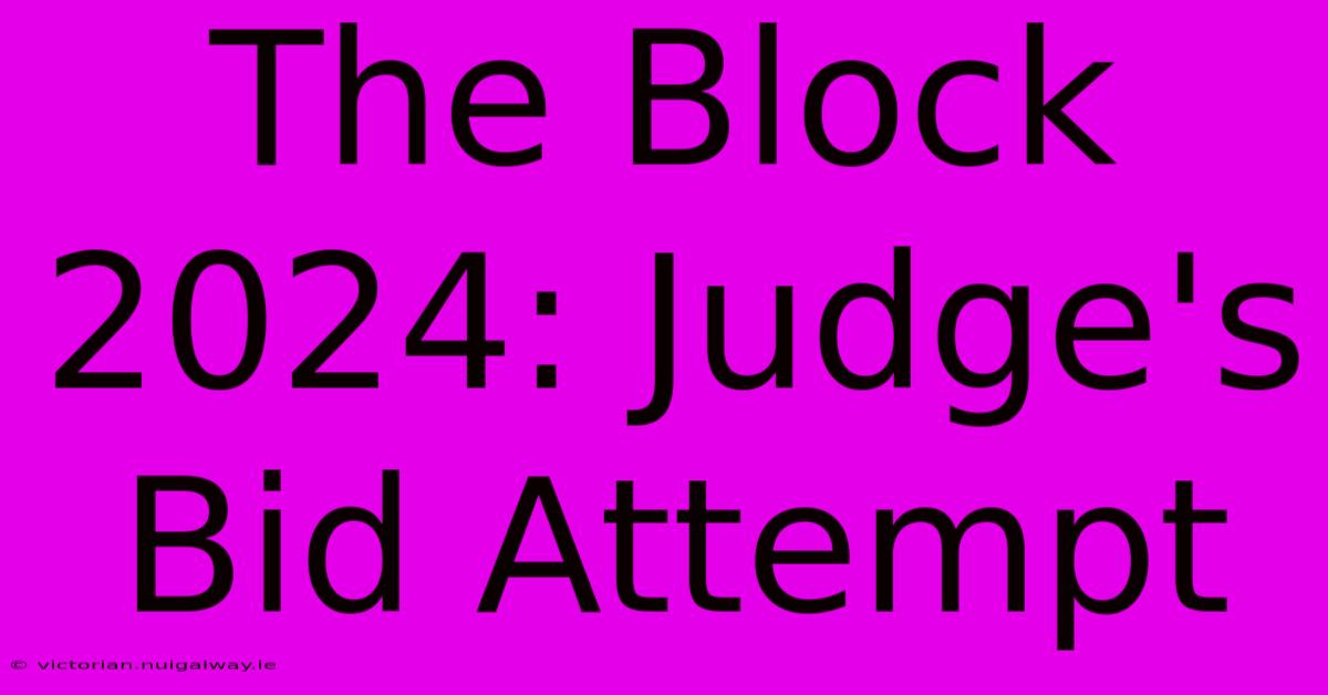 The Block 2024: Judge's Bid Attempt 