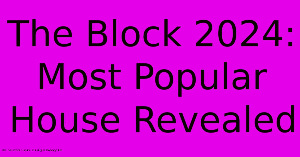 The Block 2024: Most Popular House Revealed