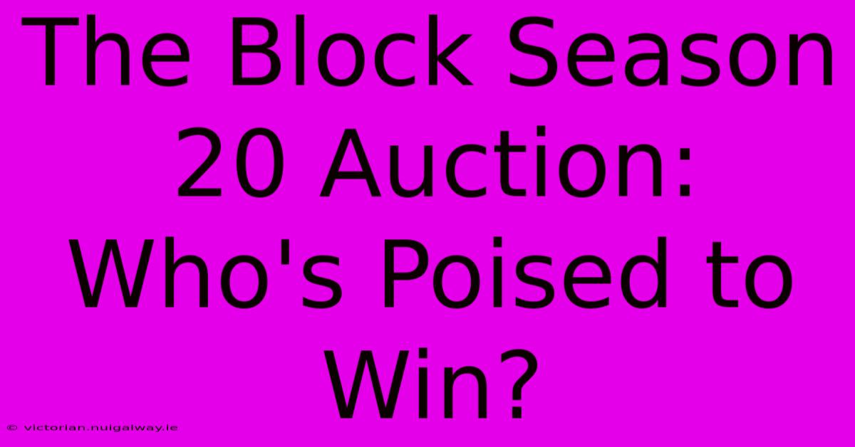 The Block Season 20 Auction: Who's Poised To Win? 