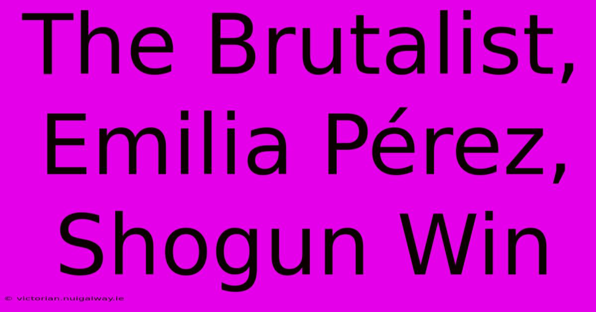 The Brutalist, Emilia Pérez, Shogun Win