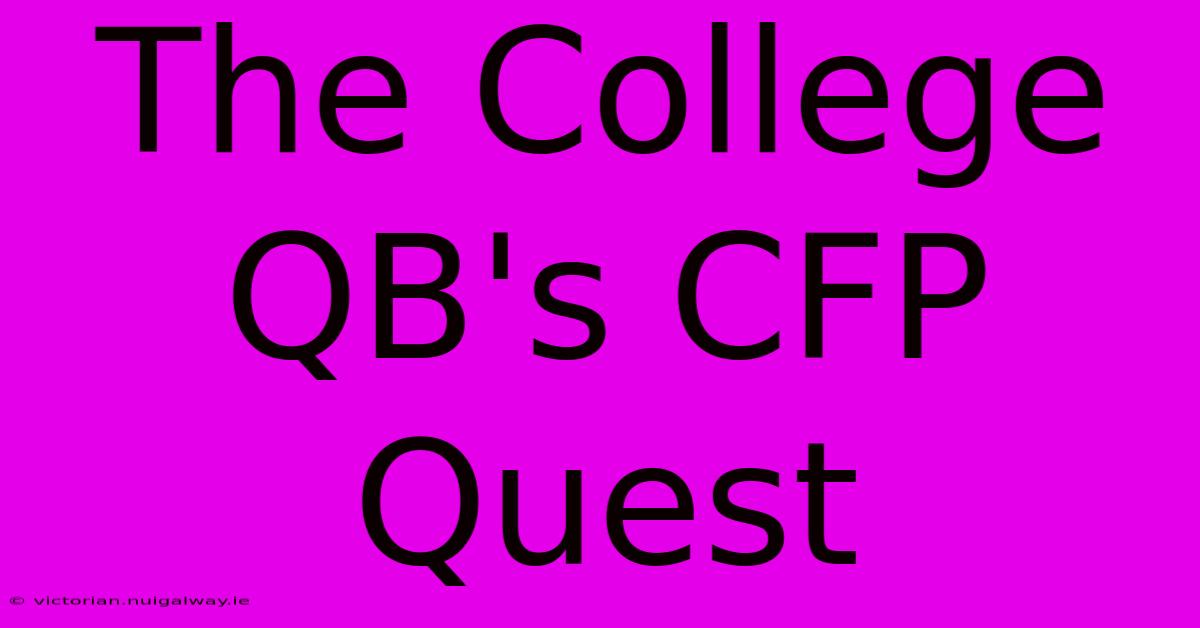 The College QB's CFP Quest