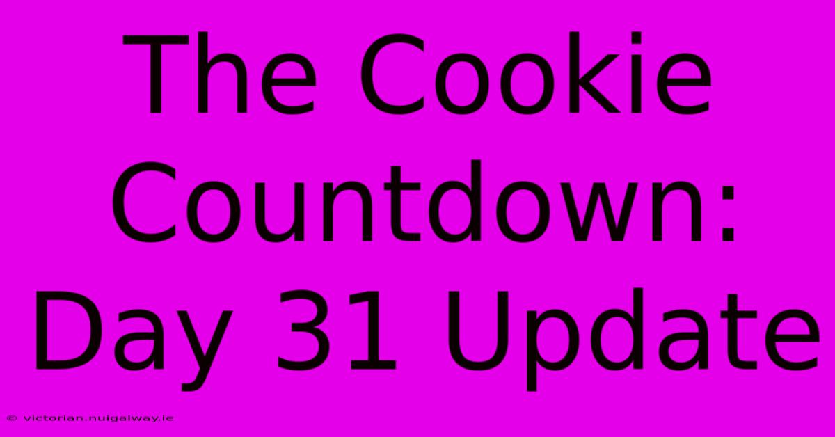 The Cookie Countdown: Day 31 Update