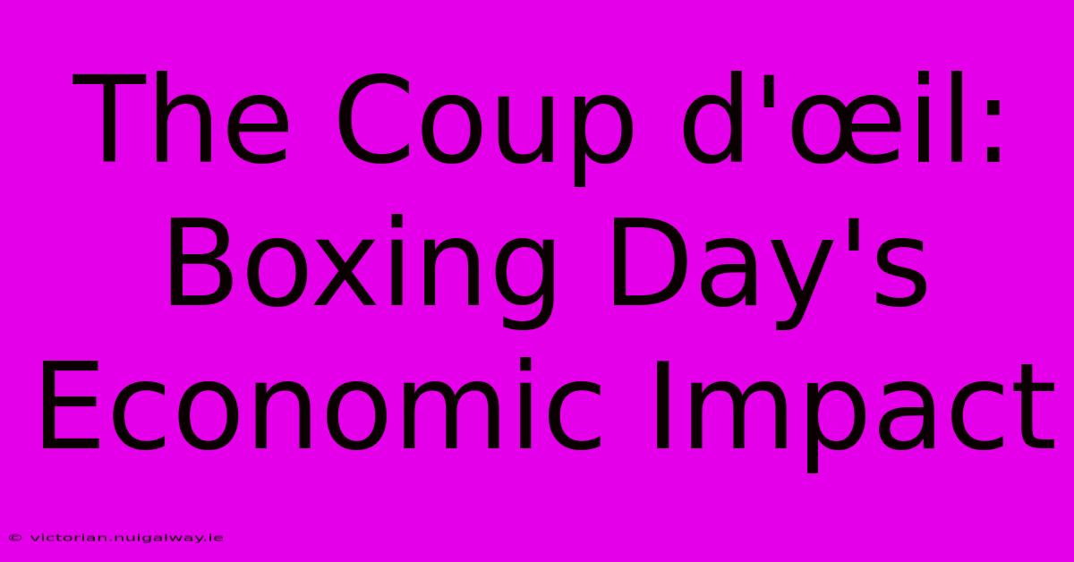 The Coup D'œil: Boxing Day's Economic Impact