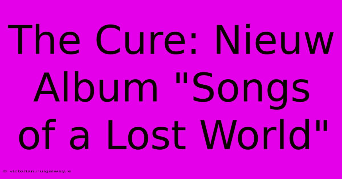 The Cure: Nieuw Album 