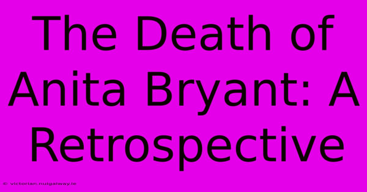 The Death Of Anita Bryant: A Retrospective