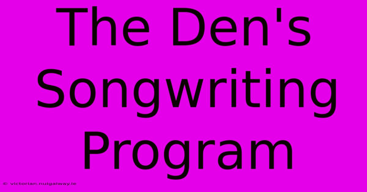 The Den's Songwriting Program