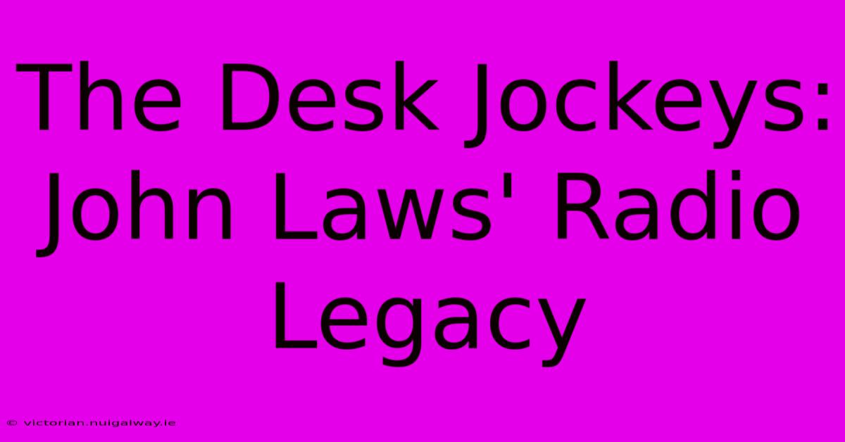 The Desk Jockeys: John Laws' Radio Legacy