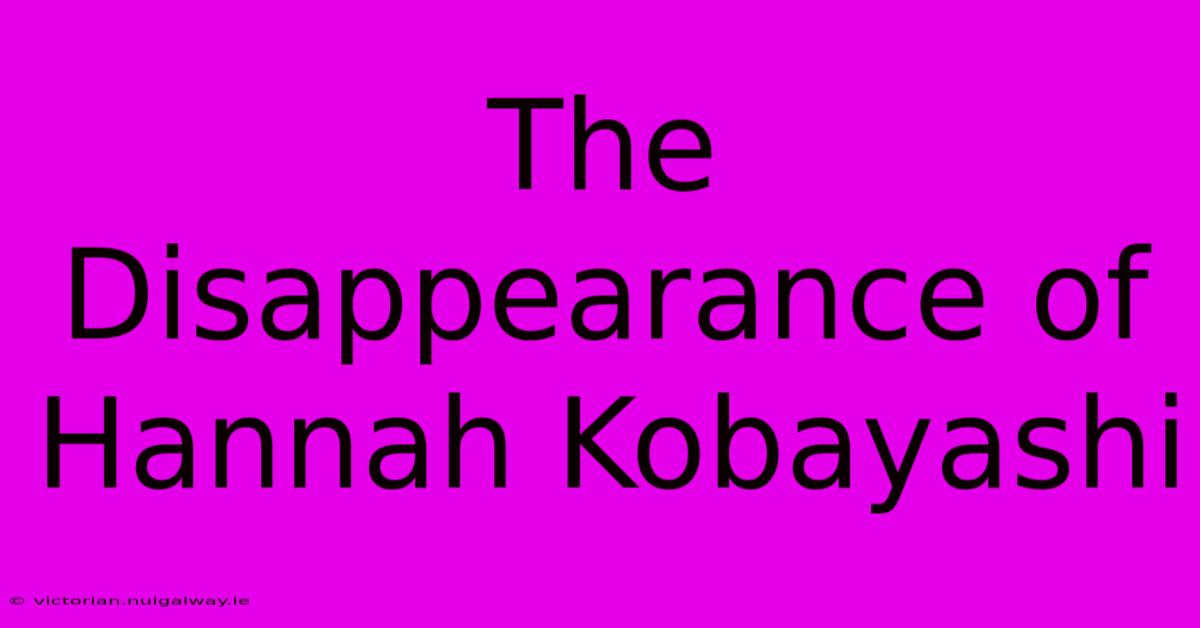 The Disappearance Of Hannah Kobayashi