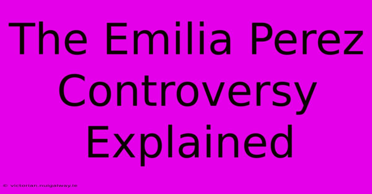 The Emilia Perez Controversy Explained