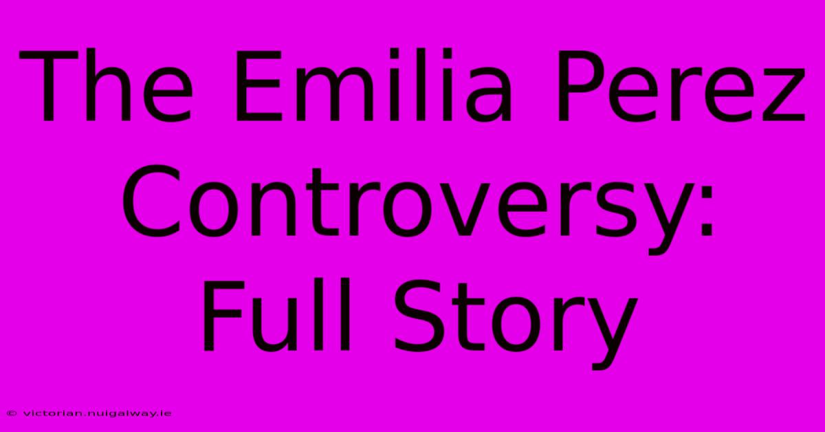 The Emilia Perez Controversy: Full Story