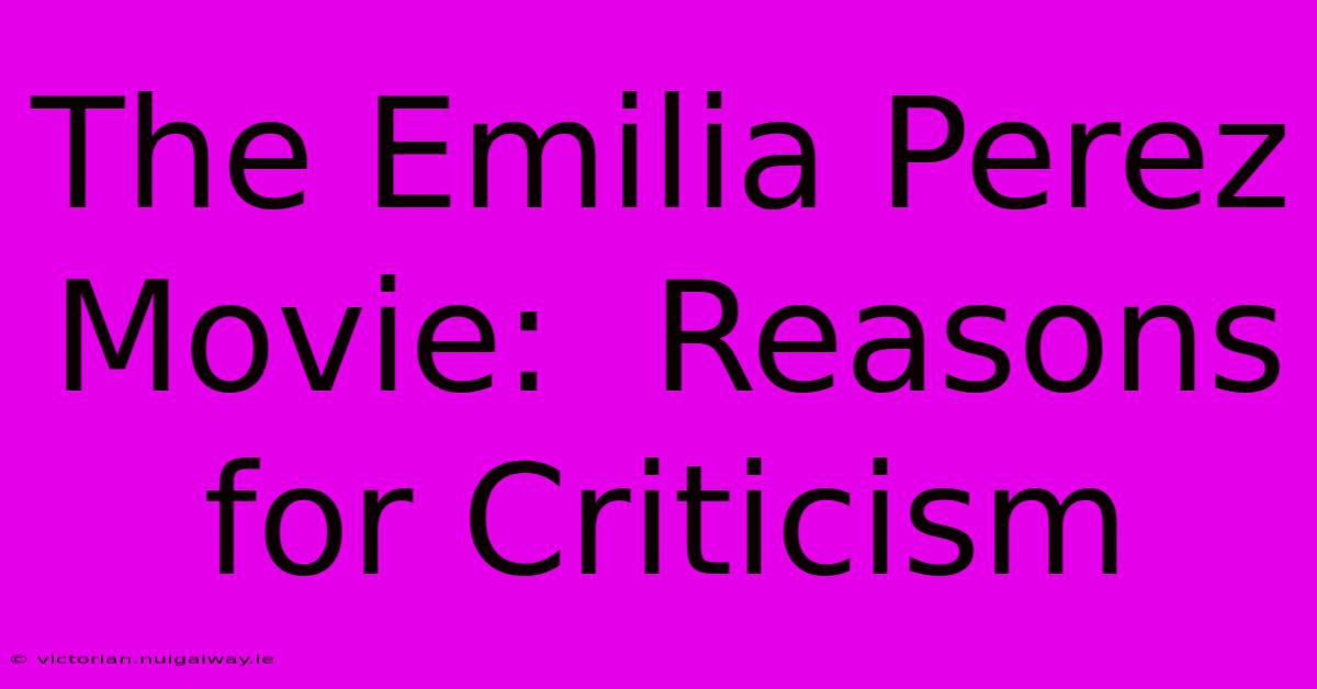 The Emilia Perez Movie:  Reasons For Criticism