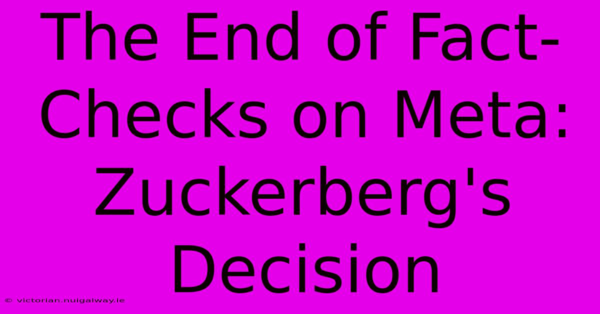 The End Of Fact-Checks On Meta: Zuckerberg's Decision