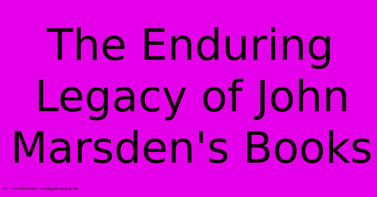 The Enduring Legacy Of John Marsden's Books