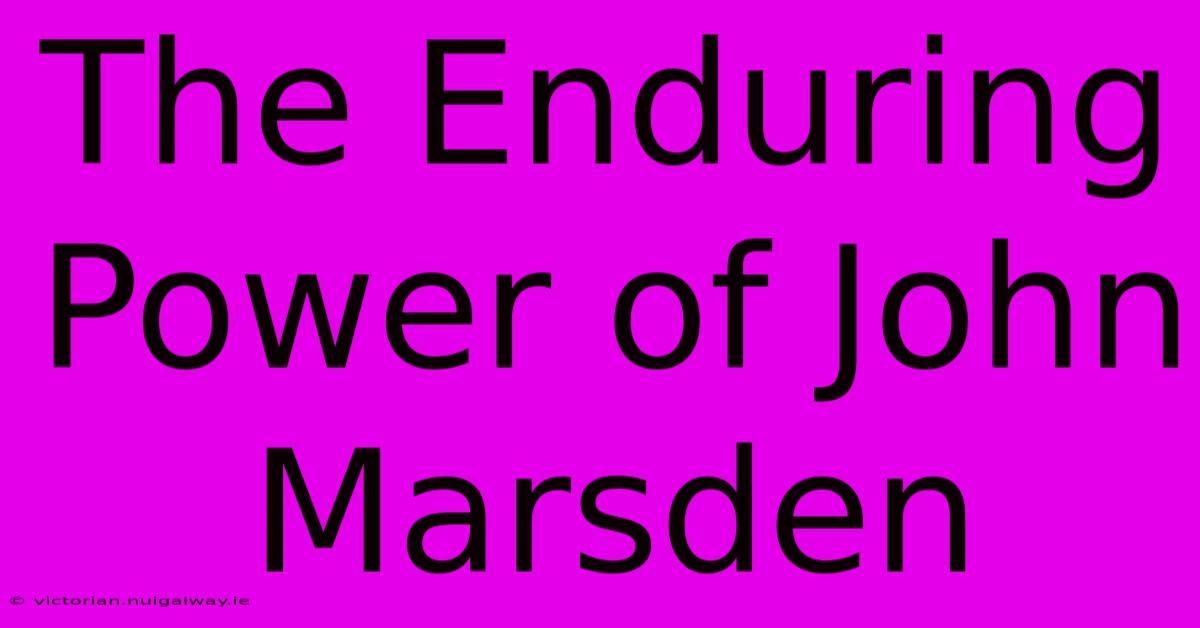 The Enduring Power Of John Marsden