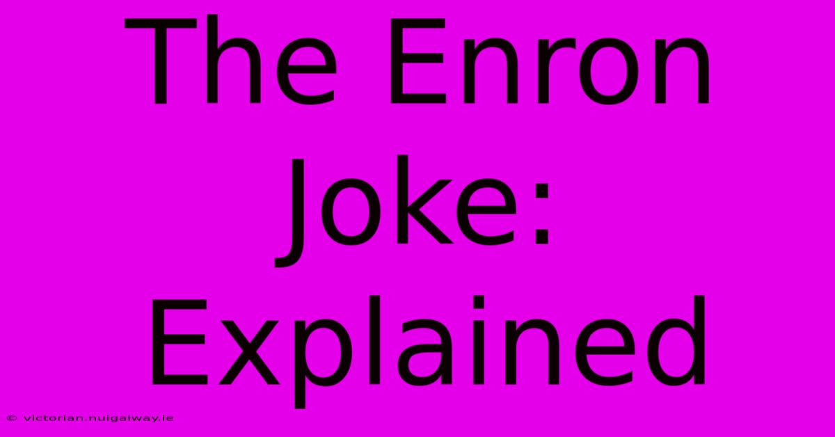 The Enron Joke: Explained