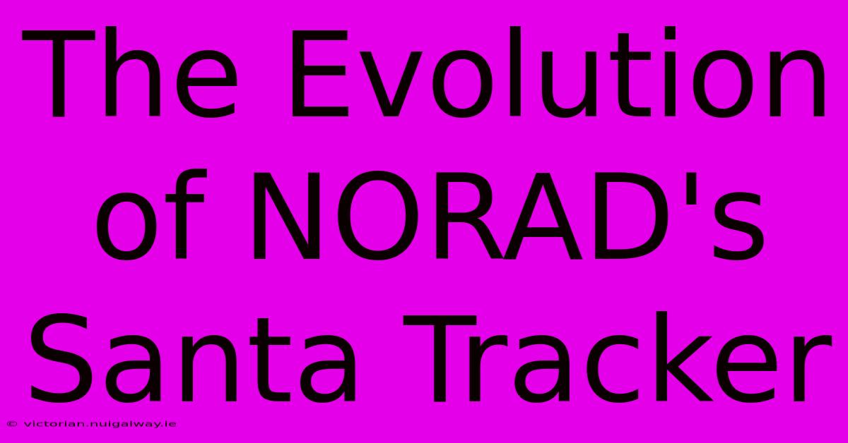 The Evolution Of NORAD's Santa Tracker