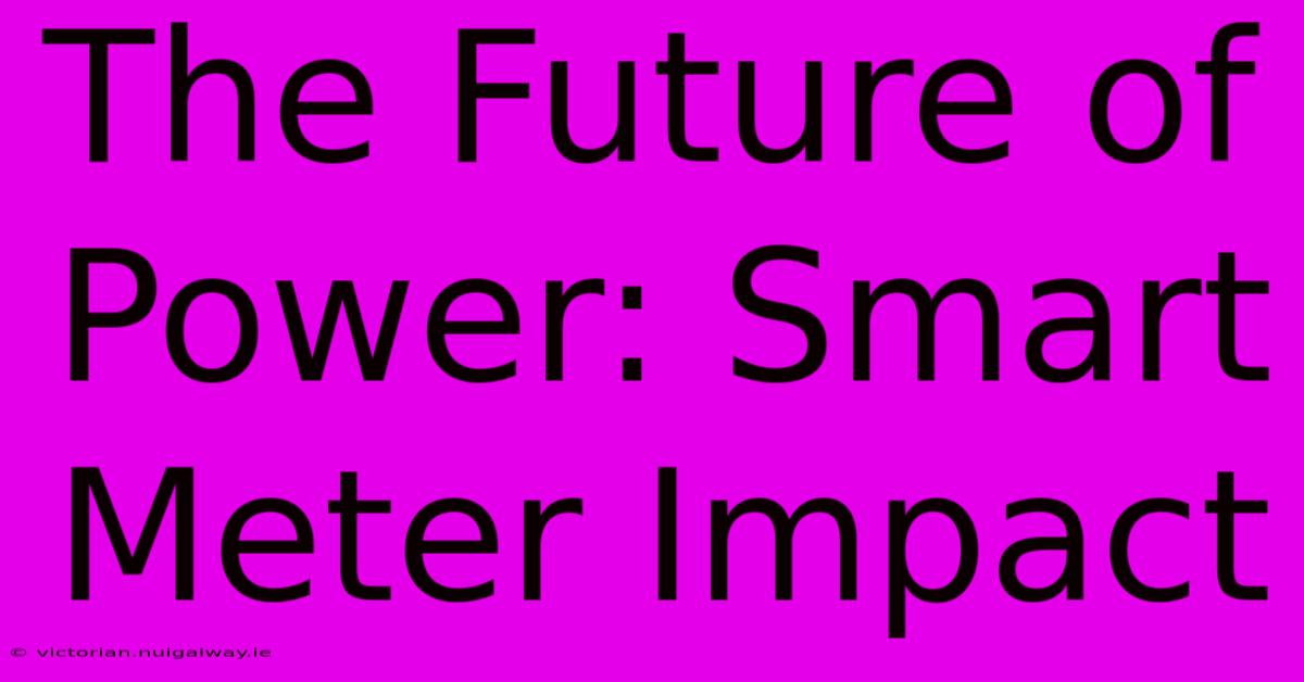 The Future Of Power: Smart Meter Impact