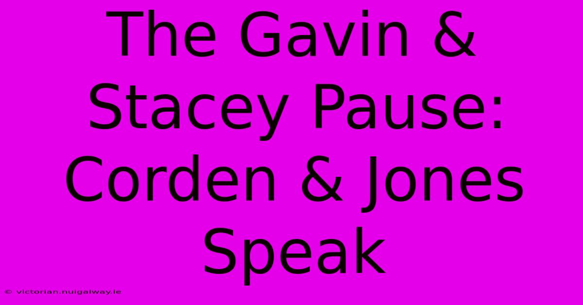 The Gavin & Stacey Pause: Corden & Jones Speak