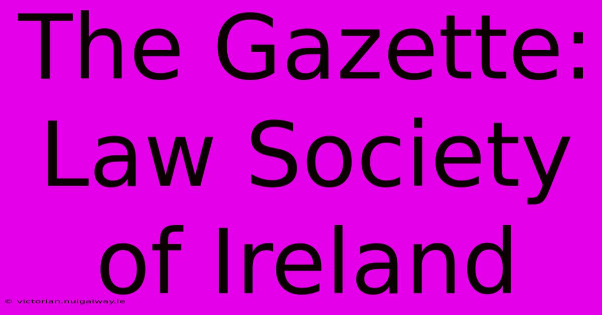 The Gazette: Law Society Of Ireland