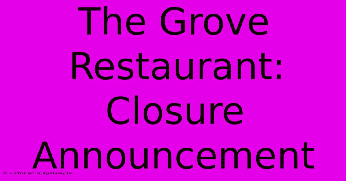 The Grove Restaurant: Closure Announcement