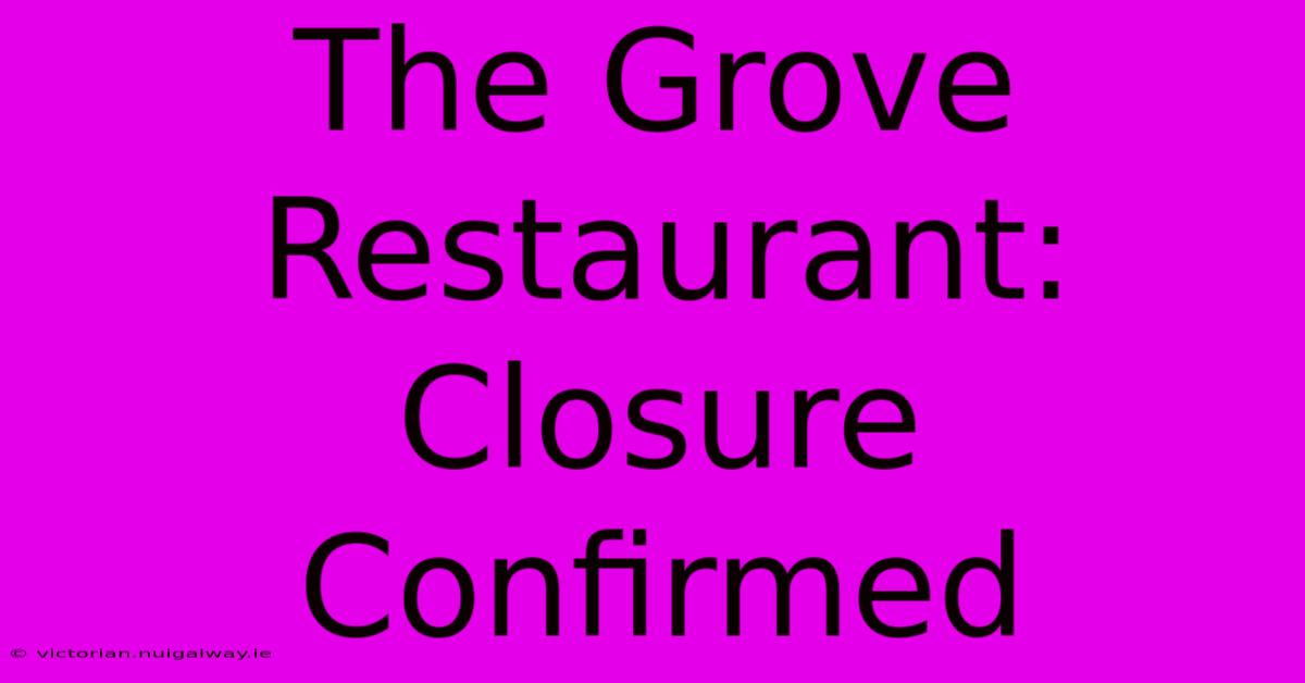 The Grove Restaurant: Closure Confirmed