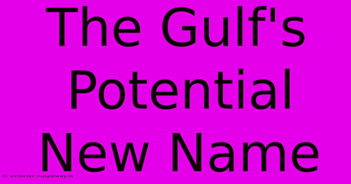 The Gulf's Potential New Name