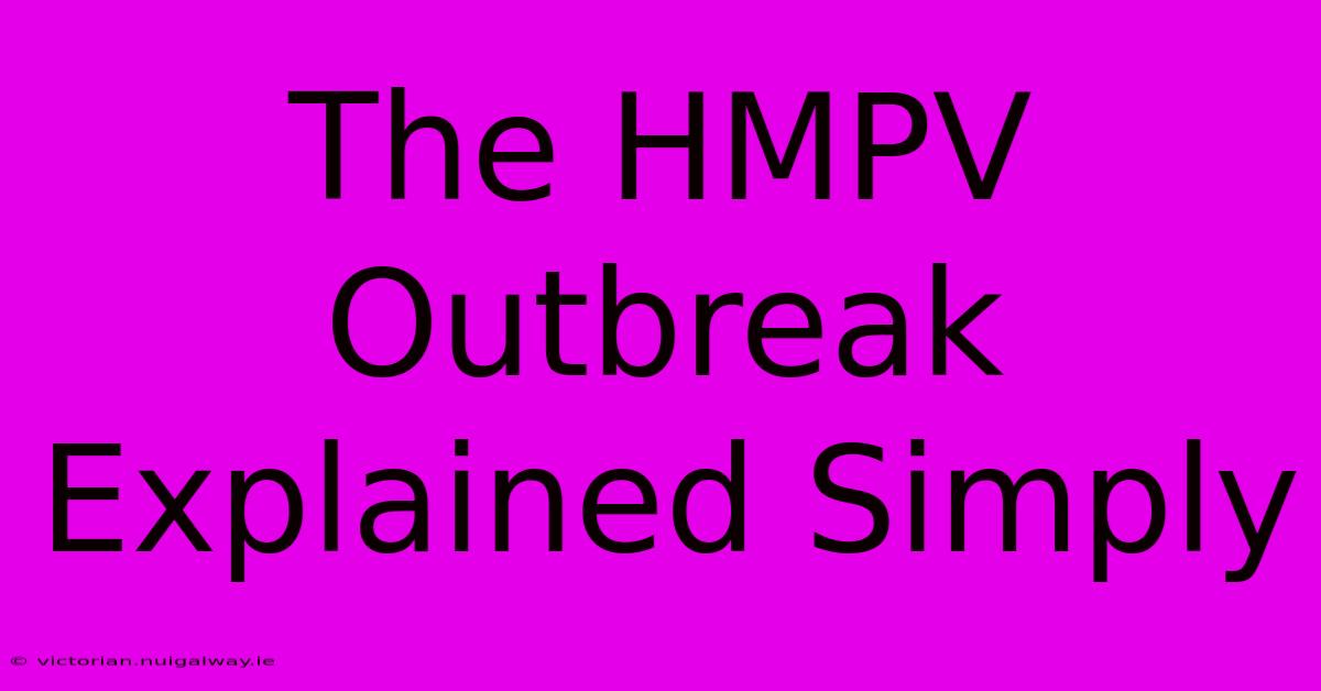 The HMPV Outbreak Explained Simply