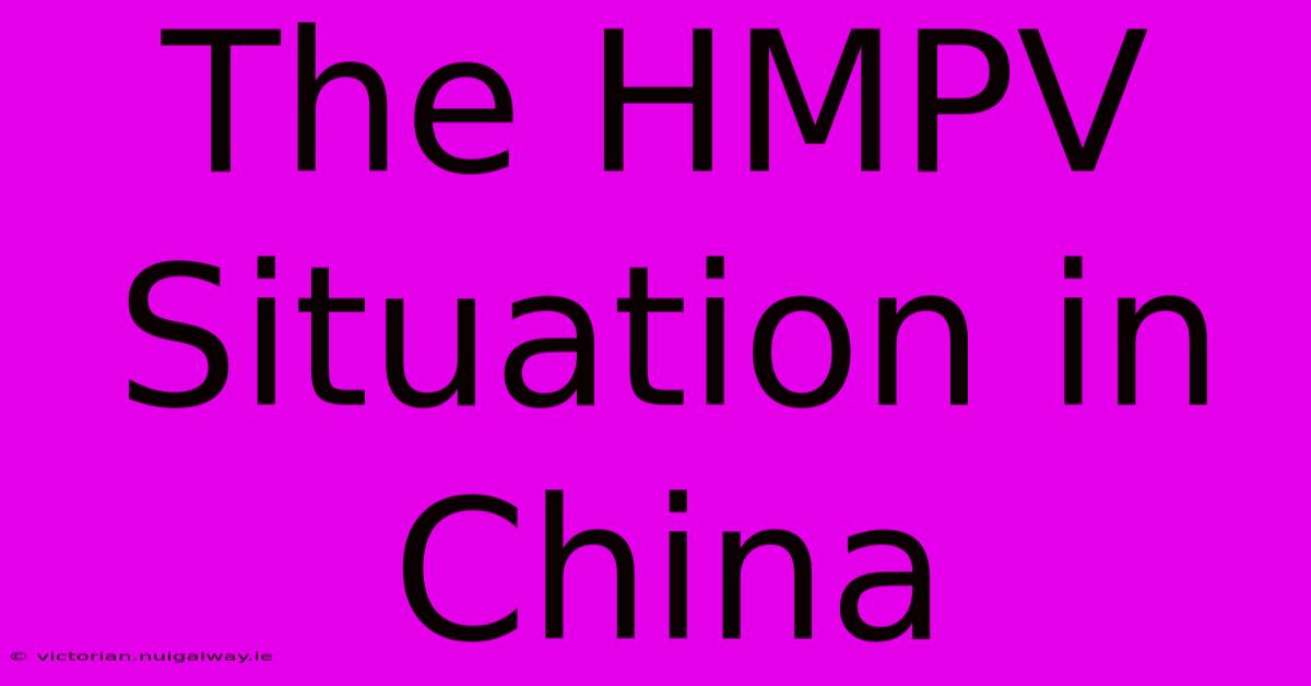 The HMPV Situation In China