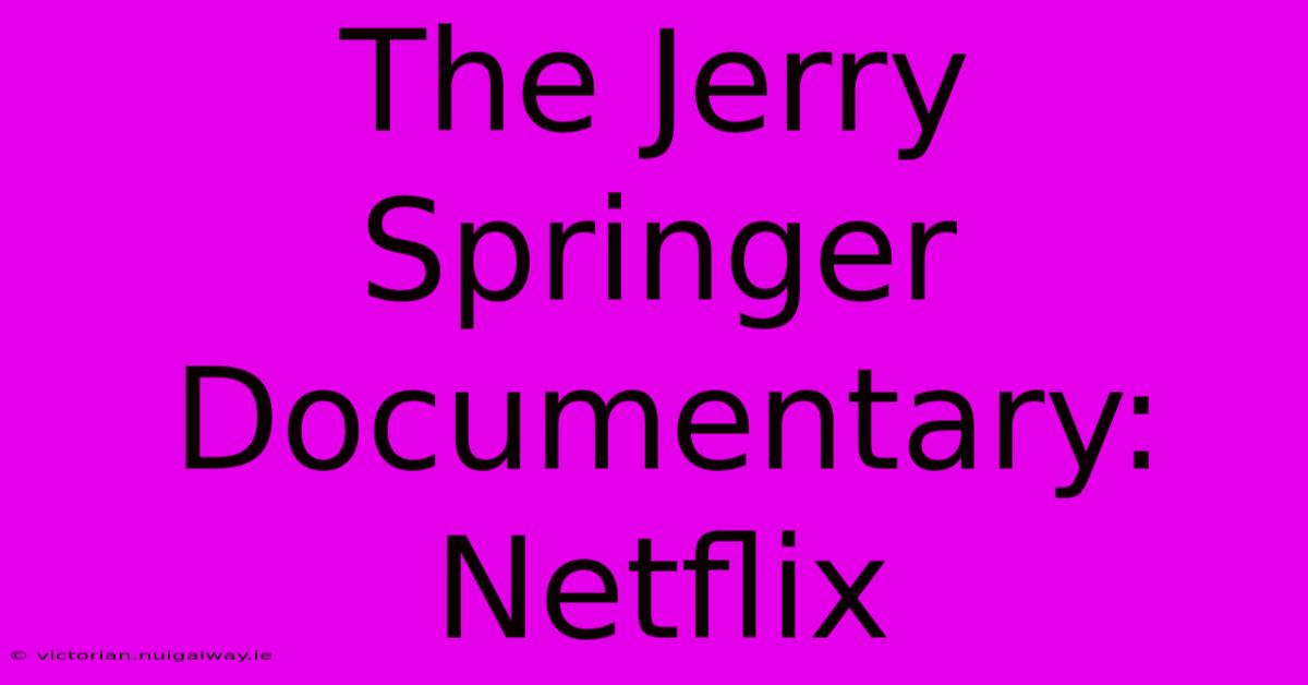 The Jerry Springer Documentary: Netflix