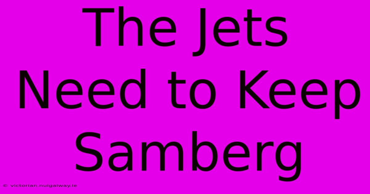 The Jets Need To Keep Samberg