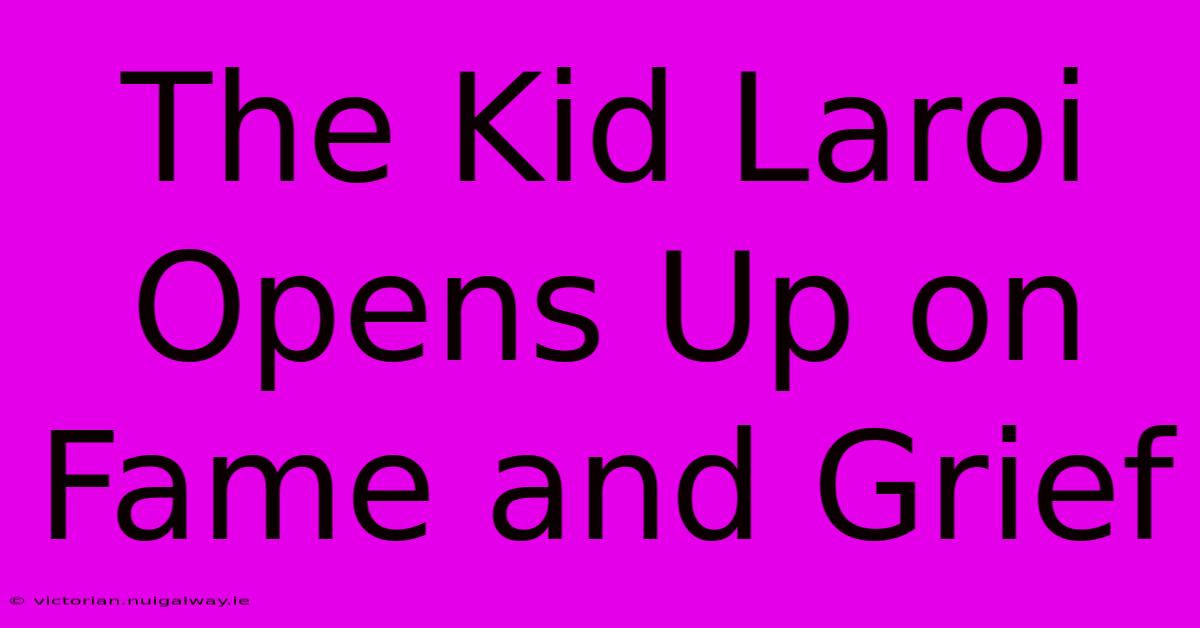 The Kid Laroi Opens Up On Fame And Grief