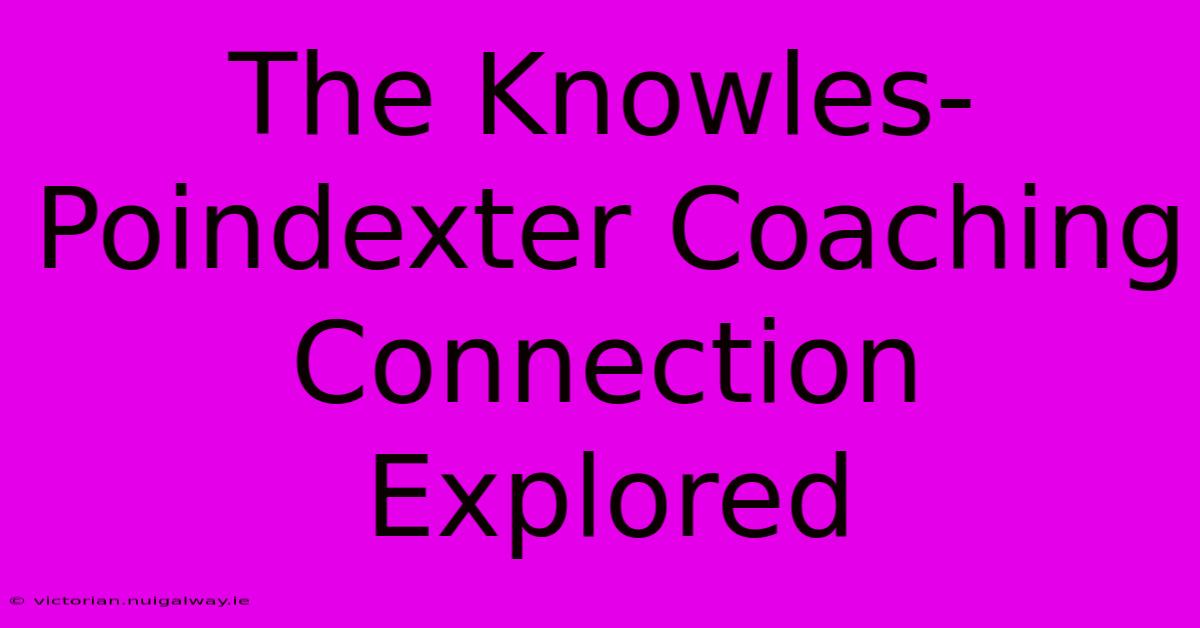 The Knowles-Poindexter Coaching Connection Explored