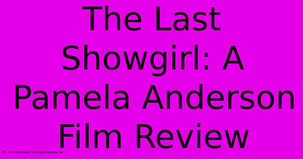 The Last Showgirl: A Pamela Anderson Film Review