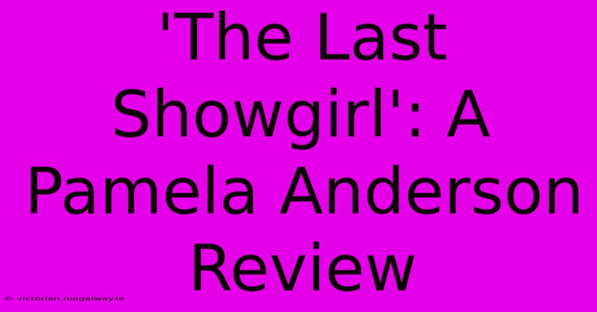 'The Last Showgirl': A Pamela Anderson Review