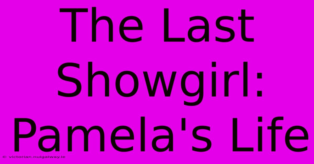 The Last Showgirl: Pamela's Life