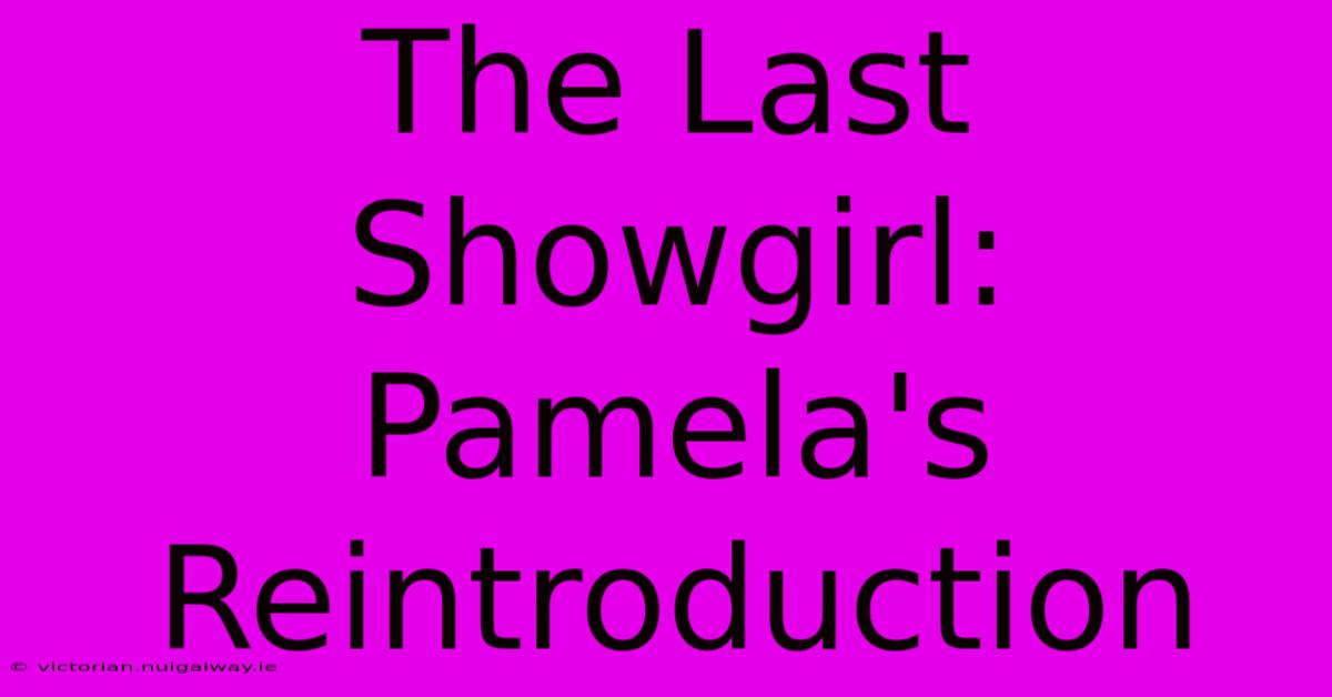 The Last Showgirl:  Pamela's Reintroduction