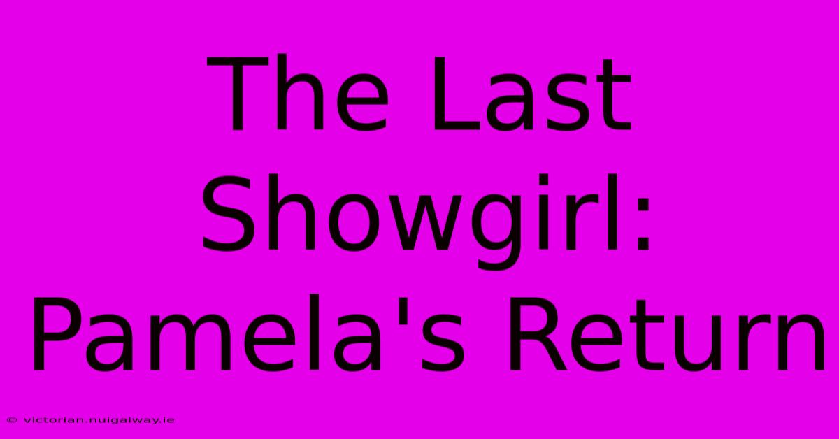 The Last Showgirl: Pamela's Return