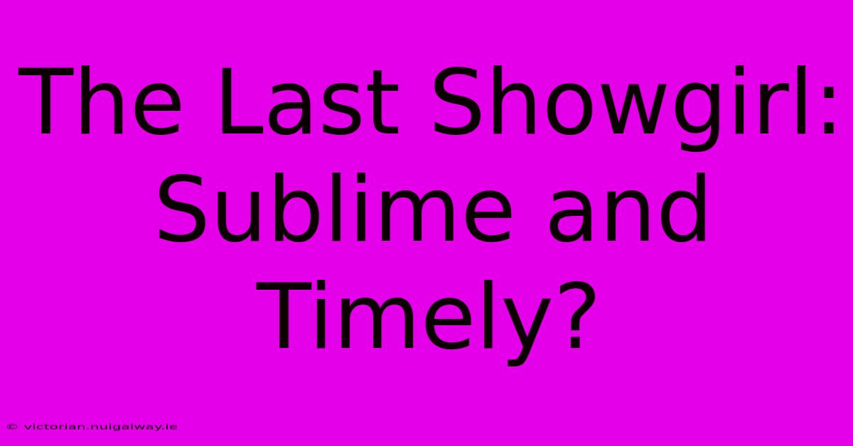 The Last Showgirl:  Sublime And Timely?