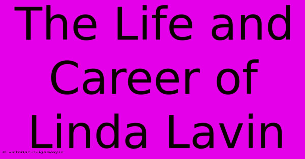 The Life And Career Of Linda Lavin