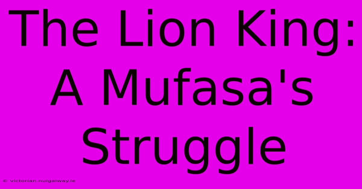 The Lion King: A Mufasa's Struggle