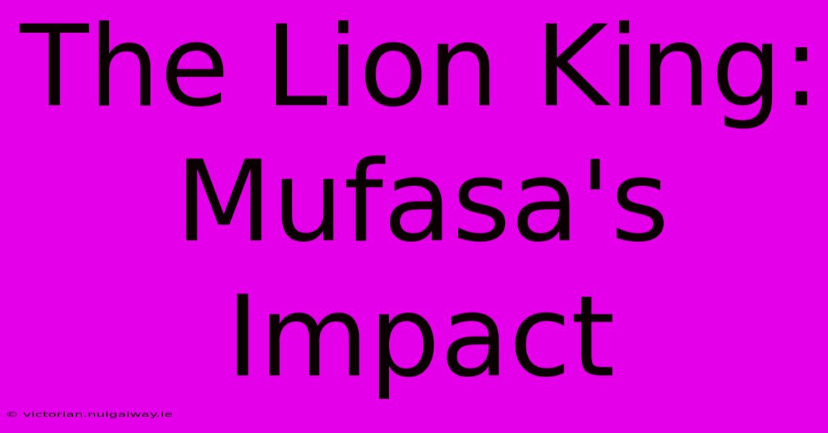 The Lion King: Mufasa's Impact