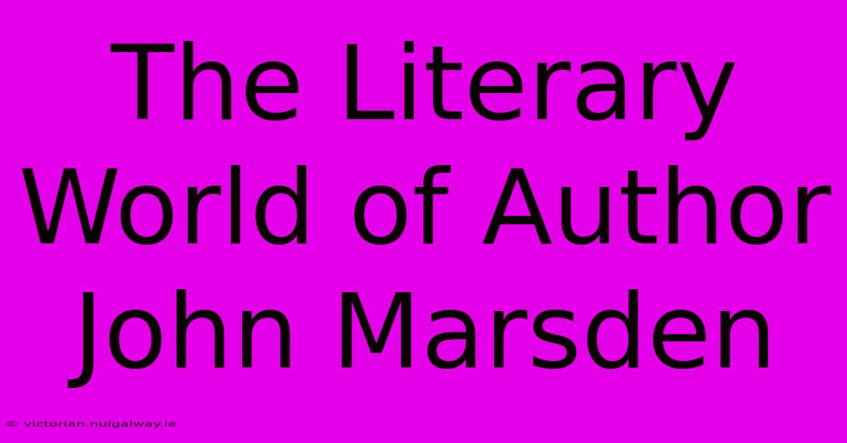 The Literary World Of Author John Marsden