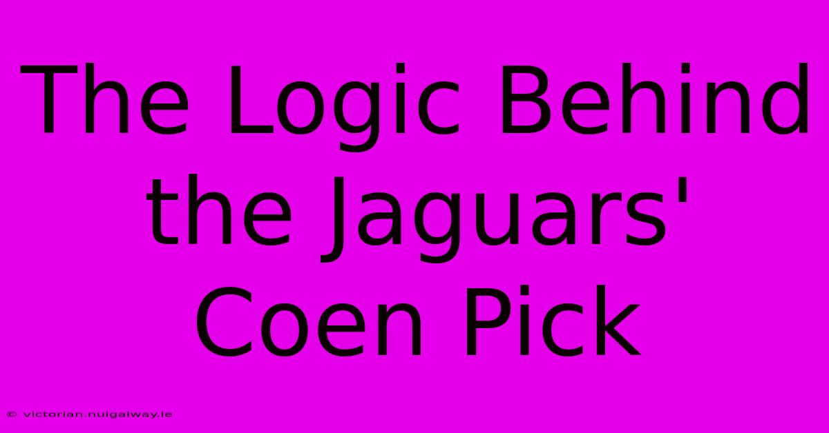 The Logic Behind The Jaguars' Coen Pick