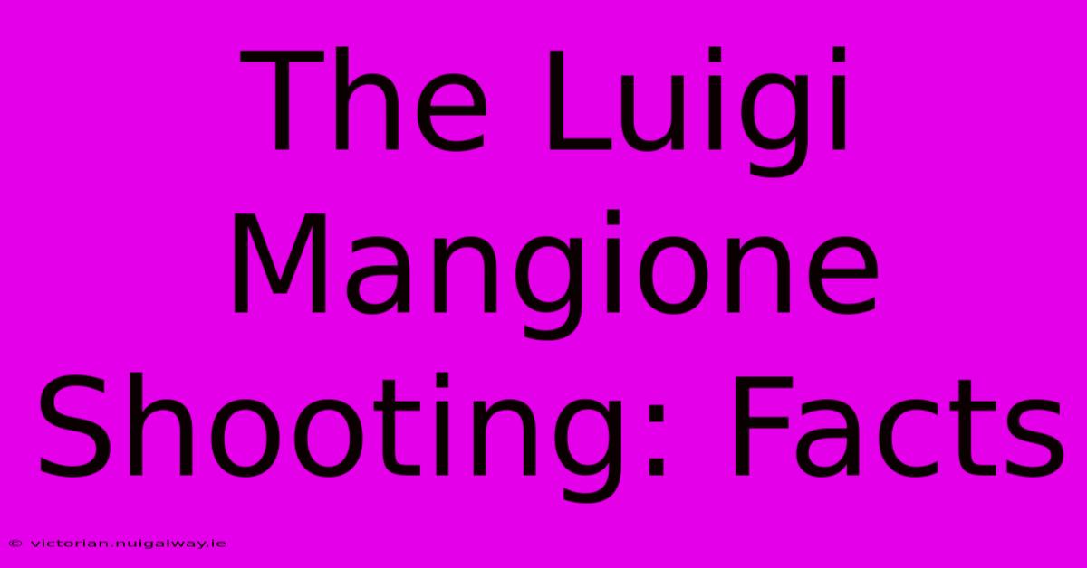 The Luigi Mangione Shooting: Facts