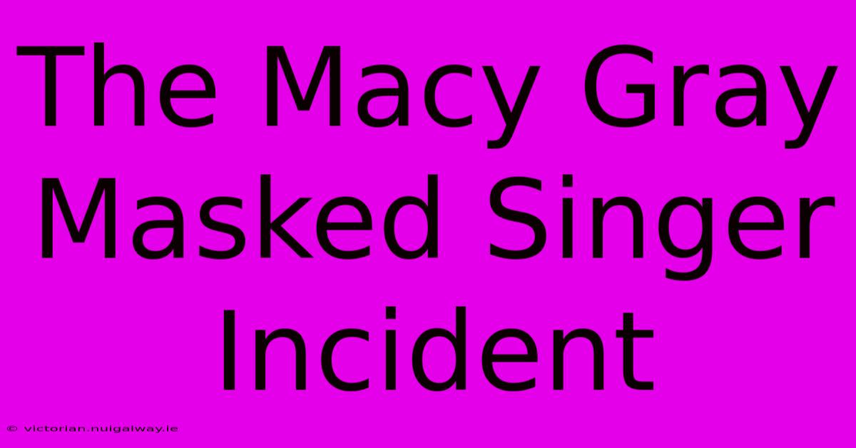 The Macy Gray Masked Singer Incident