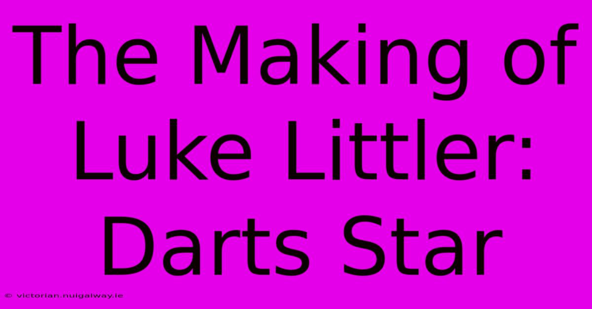 The Making Of Luke Littler: Darts Star