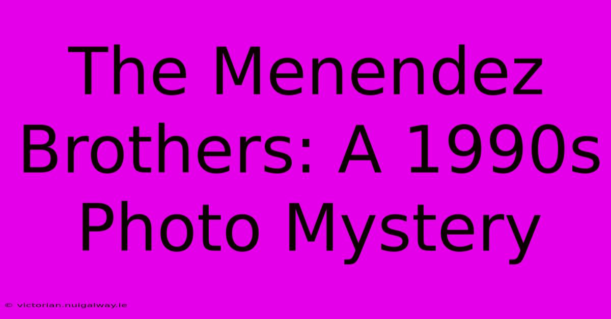 The Menendez Brothers: A 1990s Photo Mystery